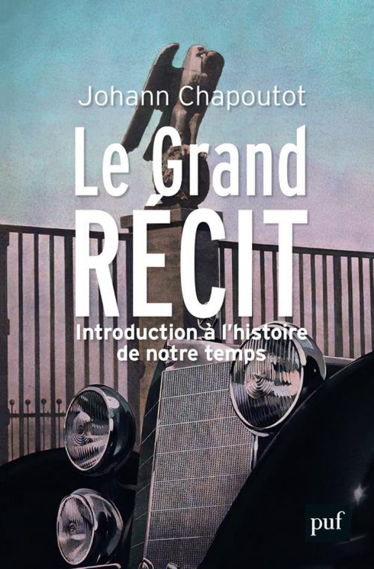LE GRAND RECIT - INTRODUCTION A L-HISTOIRE DE NOTRE TEMPS - CHAPOUTOT JOHANN - PUF