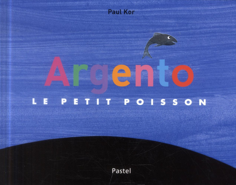 ARGENTO LE PETIT POISSON - KOR/KOR PAUL - Ecole des loisirs