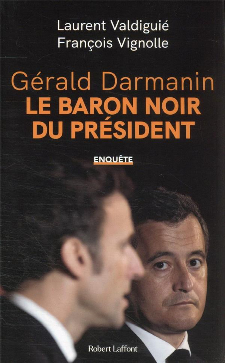 GERALD DARMANIN, LE BARON NOIR DU PRESIDENT - VALDIGUIE/VIGNOLLE - ROBERT LAFFONT