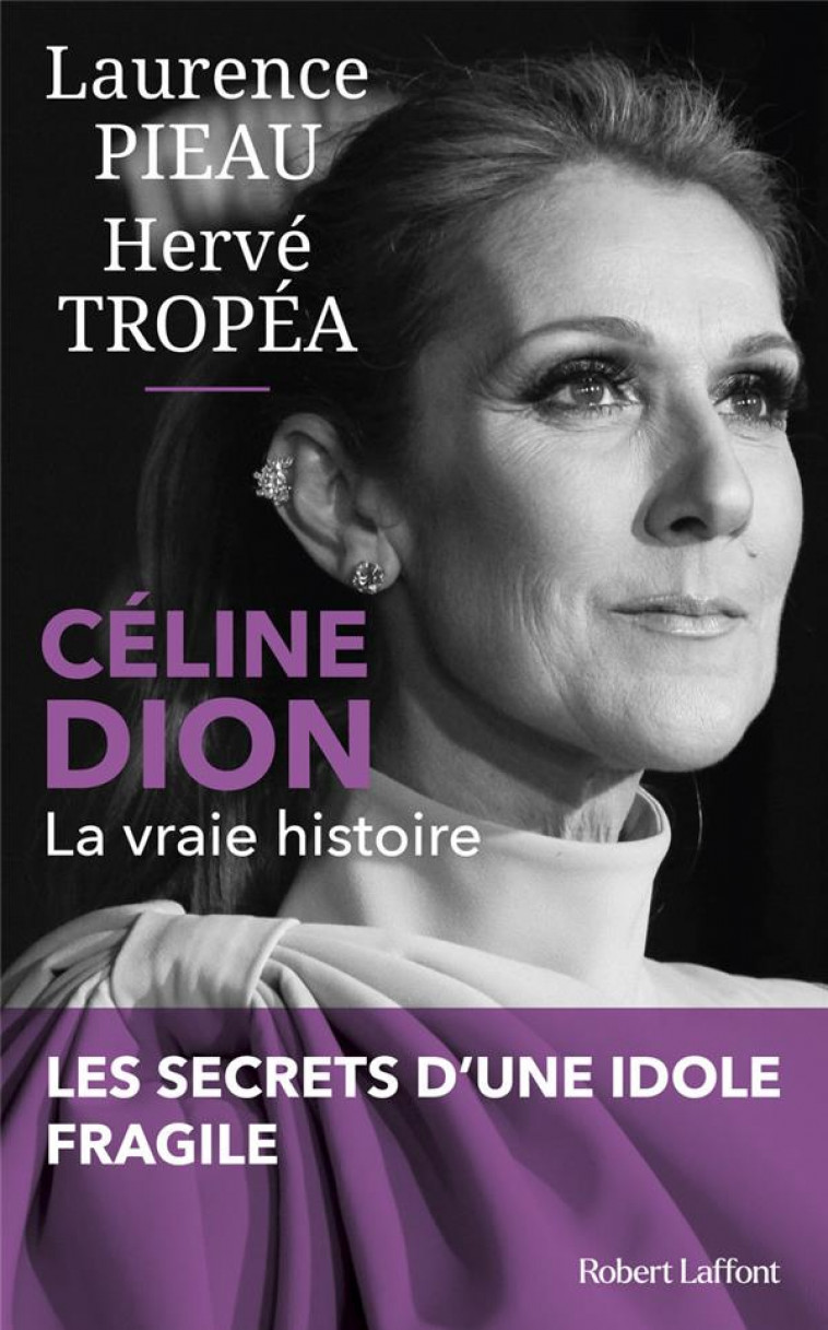 CELINE DION - LA VRAIE HISTOIRE - PIEAU/TROPEA - ROBERT LAFFONT