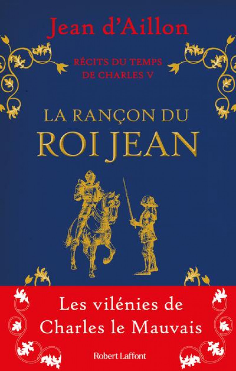 RECITS DU TEMPS DE CHARLES V - LA RANCON DU ROI JEAN - AILLON JEAN D- - ROBERT LAFFONT