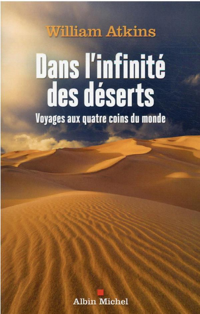 DANS L-INFINITE DES DESERTS - VOYAGES AUX QUATRE COINS DU MONDE - ATKINS WILLIAM - ALBIN MICHEL