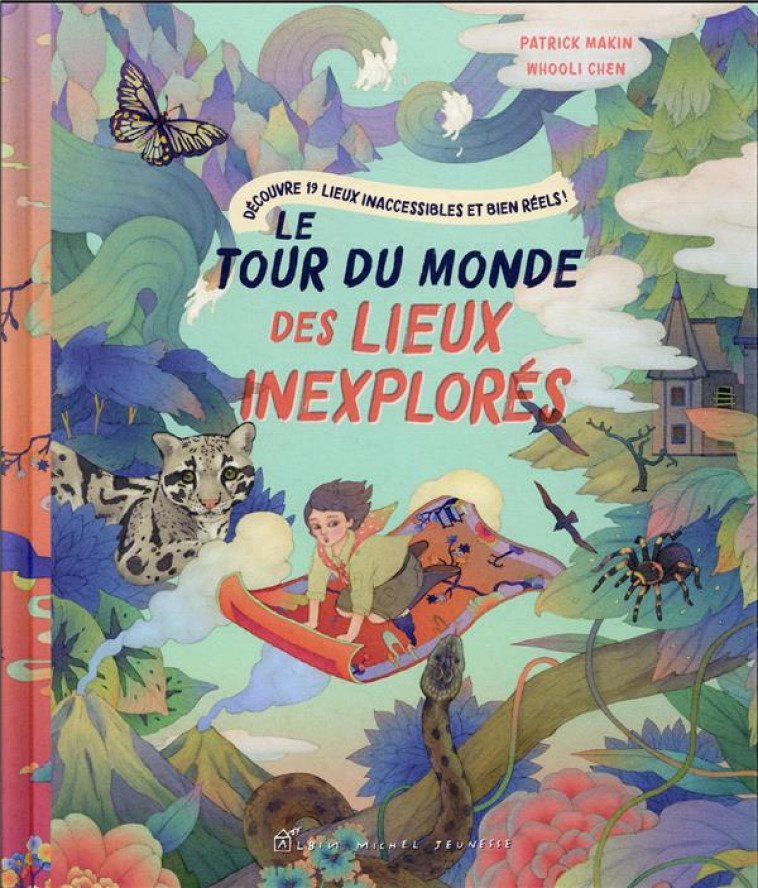 LE TOUR DU MONDE DES LIEUX INEXPLORES - DECOUVRE 19 LIEUX INACCESSIBLES ET BIEN REELS ! - MAKIN/CHEN - ALBIN MICHEL