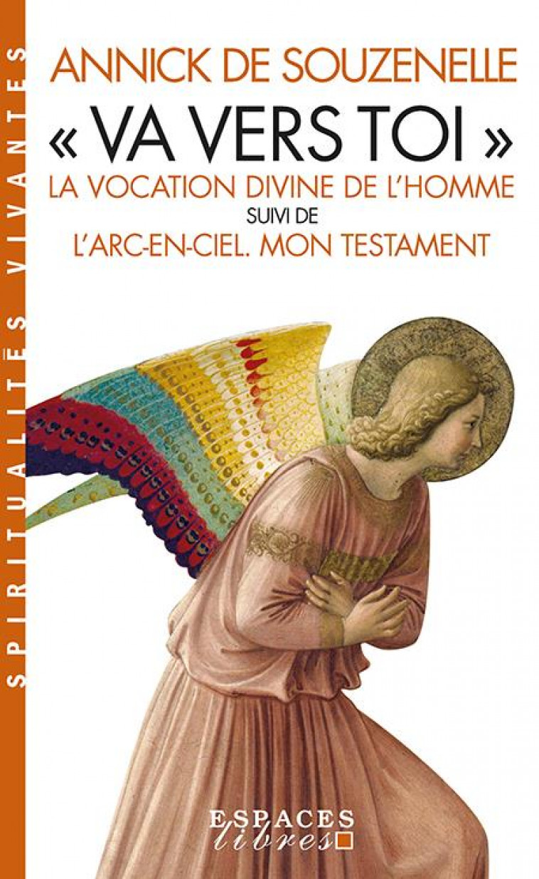 VA VERS TOI (EDITION 2022) - LA VOCATION DIVINE DE L-HOMME SUIVI DE L-ARC-EN-CIEL. MON TESTAMENT - SOUZENELLE ANNICK - ALBIN MICHEL