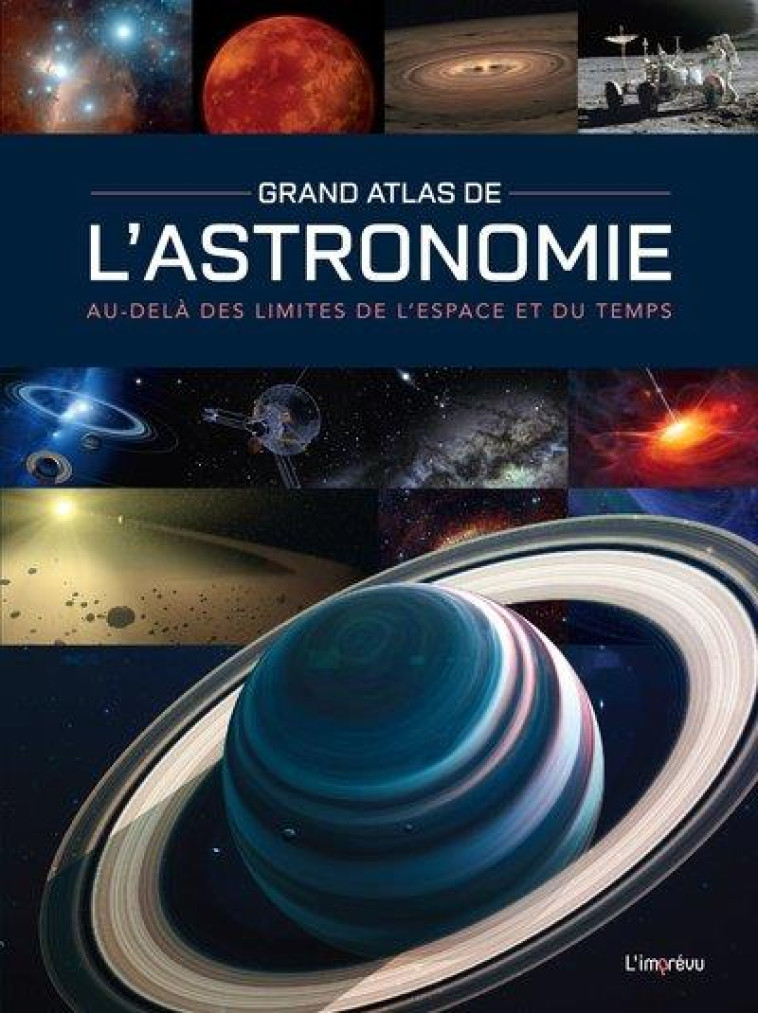 GRAND ATLAS DE L'ASTRONOMIE : AU-DELA DES LIMITES DE L'ESPACE ET DU TEMPS - MACKOWIAK BERNHARD - L IMPREVU