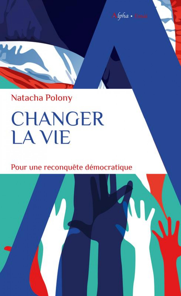 CHANGER LA VIE - POUR UNE RECONQUETE DEMOCRATIQUE - POLONY NATACHA - ALPHA