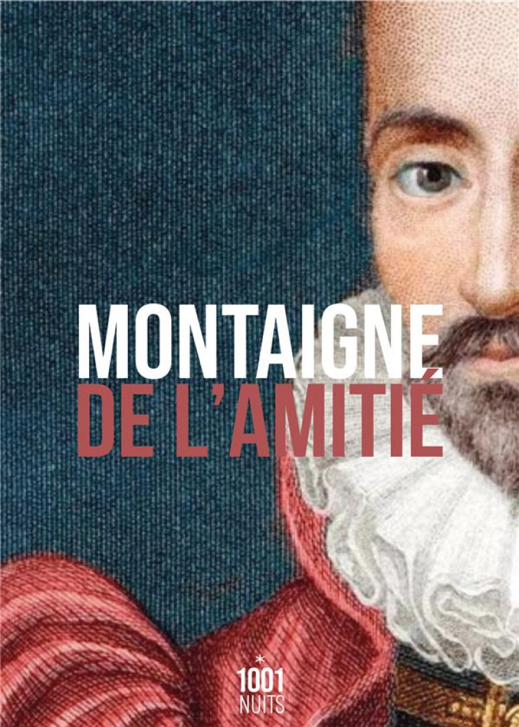 DE L-AMITIE - MONTAIGNE MICHEL DE - 1001 NUITS