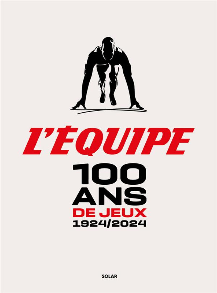 100 ANS DE JEUX - 1924/2024 - L-EQUIPE L-EQUIPE - SOLAR