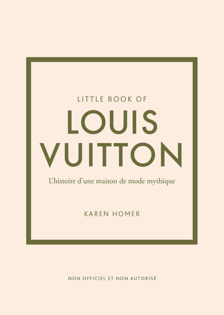 LITTLE BOOK OF LOUIS VUITTON (VERSION FRANCAISE) - L-HISTOIRE D-UNE MAISON DE MODE MYTHIQUE - HOMER KAREN - PLACE VICTOIRES