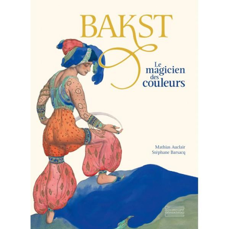BAKST - LE MAGICIEN DES COULEURS - AUCLAIR/BARSACQ - GOURCUFF GRADEN