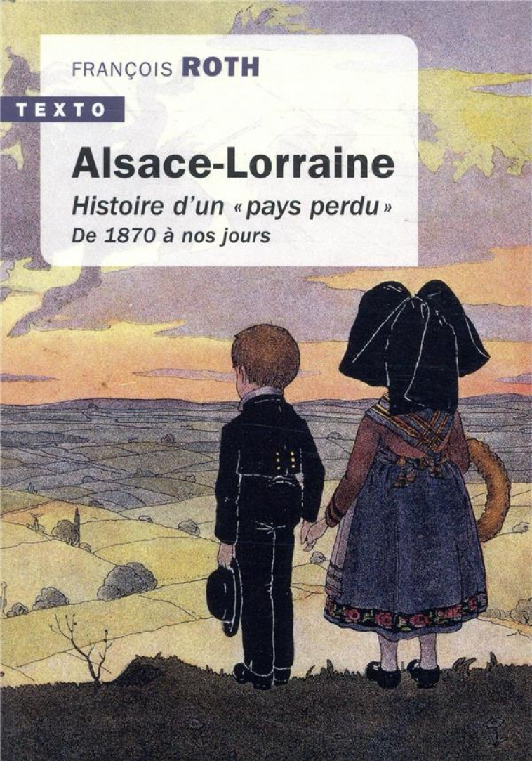 ALSACE-LORRAINE : HISTOIRE D'UN  PAYS PERDU  -  DE 1870 A NOS JOURS - ROTH FRANCOIS - TALLANDIER