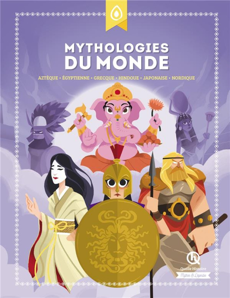 MYTHOLOGIES DU MONDE  -  AZTEQUE, EGYPTIENNE, GRECQUE, HINDOUE, JAPONAISE, NORDIQUE - QUELLE HISTOIRE STUD - QUELLE HISTOIRE