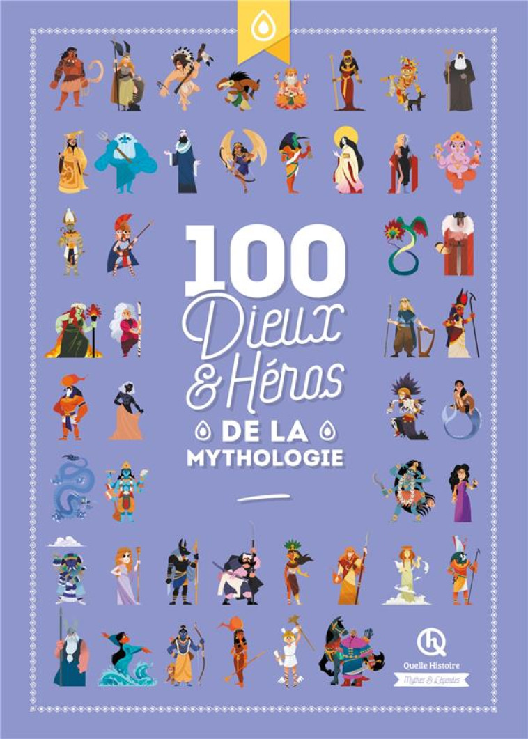 100 DIEUX ET HEROS DE LA MYTHOLOGIE - QUELLE HISTOIRE STUD - QUELLE HISTOIRE