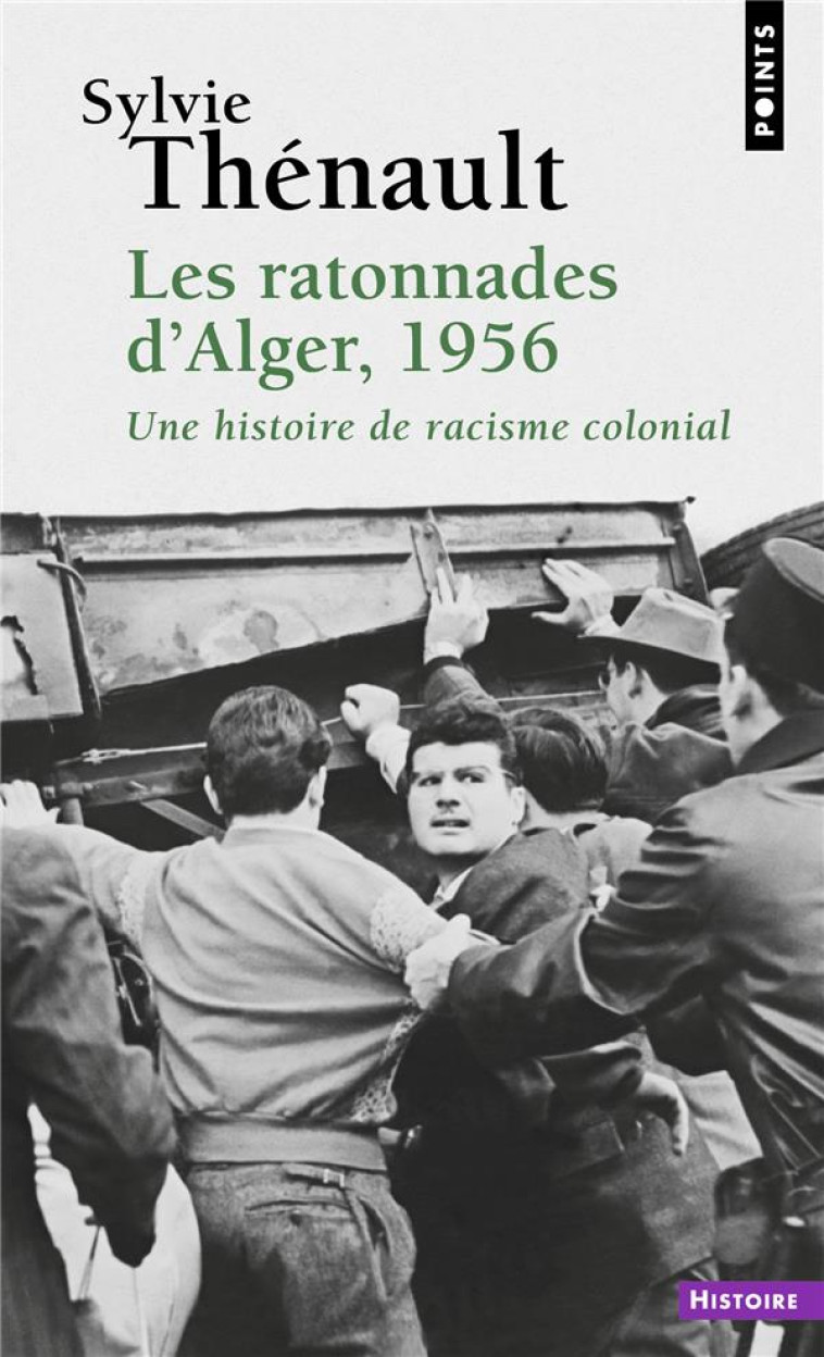 LES RATONNADES D'ALGER, 1956 - UNE HISTOIRE DE RACISME COLONIAL - THENAULT - POINTS
