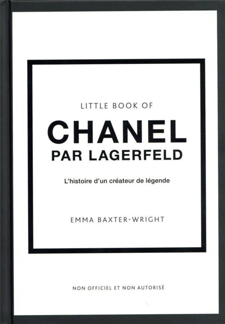 LITTLE BOOK OF CHANEL PAR LAGERFELD - L'HISTOIRE D'UN CREATEUR DE LEGENDE - BAXTER-WRIGHT - PLACE VICTOIRES