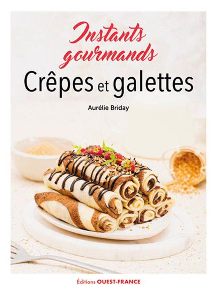 CREPES ET GALETTES : INSTANTS GOURMANDS - BRIDAY AURELIE - OUEST FRANCE