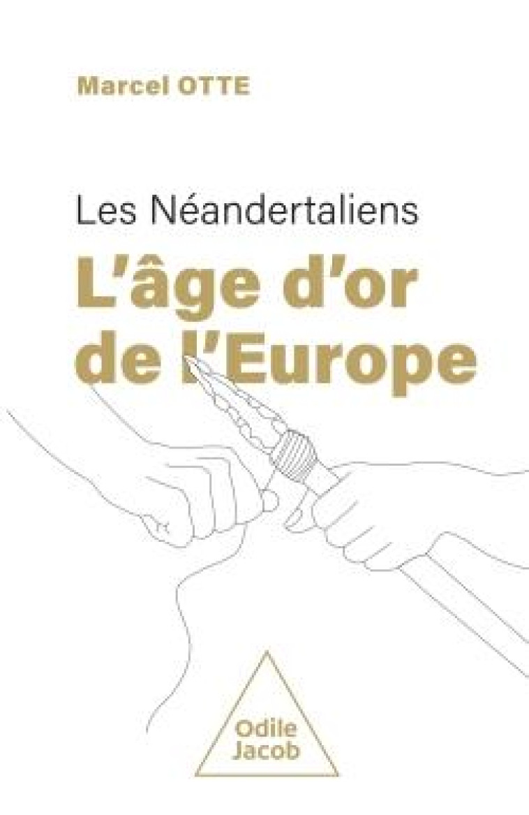 LES NEANDERTALIENS : L'ÂGE D'OR DE L'EUROPE - OTTE - JACOB