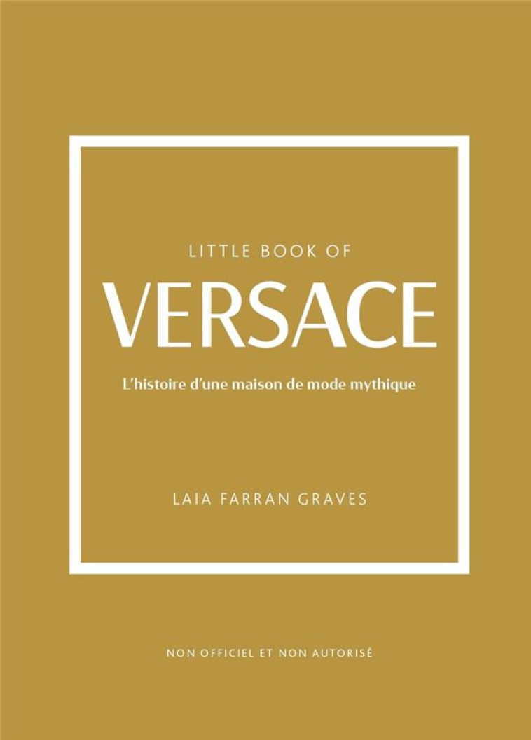 LITTLE BOOK OF VERSACE - L'HISTOIRE D'UNE MAISON DE MODE MYTHIQUE - FARRAN GRAVES - PLACE VICTOIRES