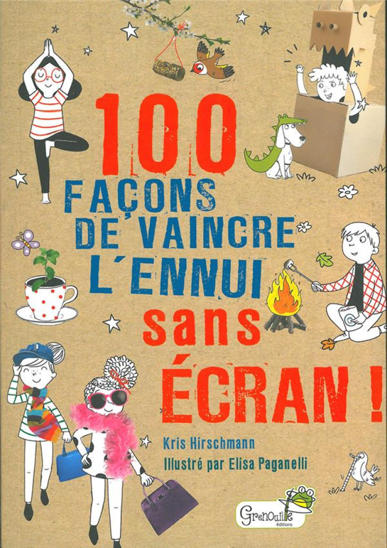100 FACONS DE VAINCRE L'ENNUI SANS ECRAN ! - PAGANELLI/HIRSCHMANN - GRENOUILLE