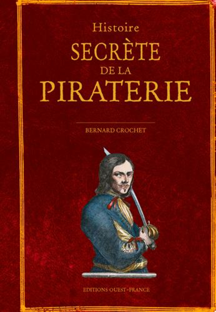 HISTOIRE SECRETE DE LA PIRATERIE - CROCHET BERNARD - OUEST FRANCE