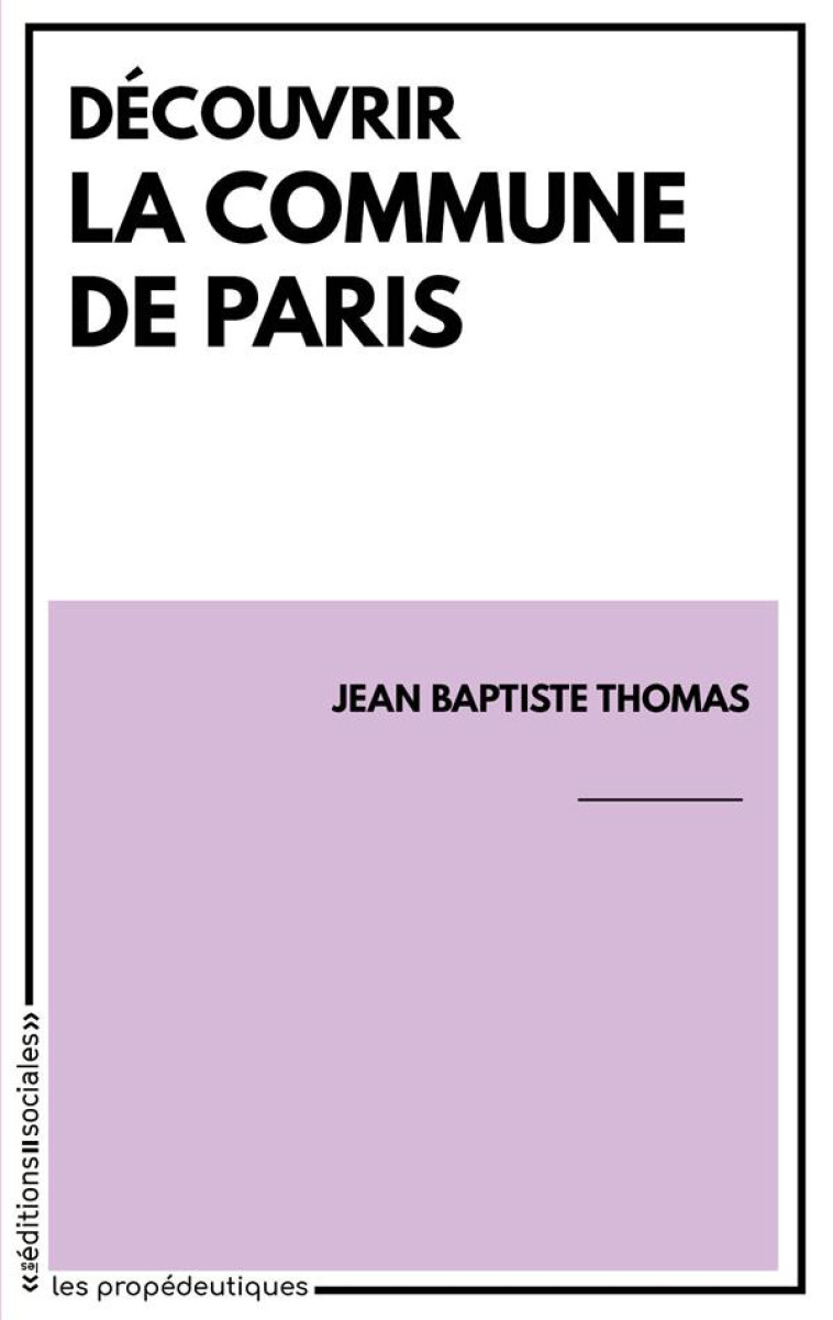 DECOUVRIR LA COMMUNE DE PARIS - THOMAS J-B. - SOCIALES