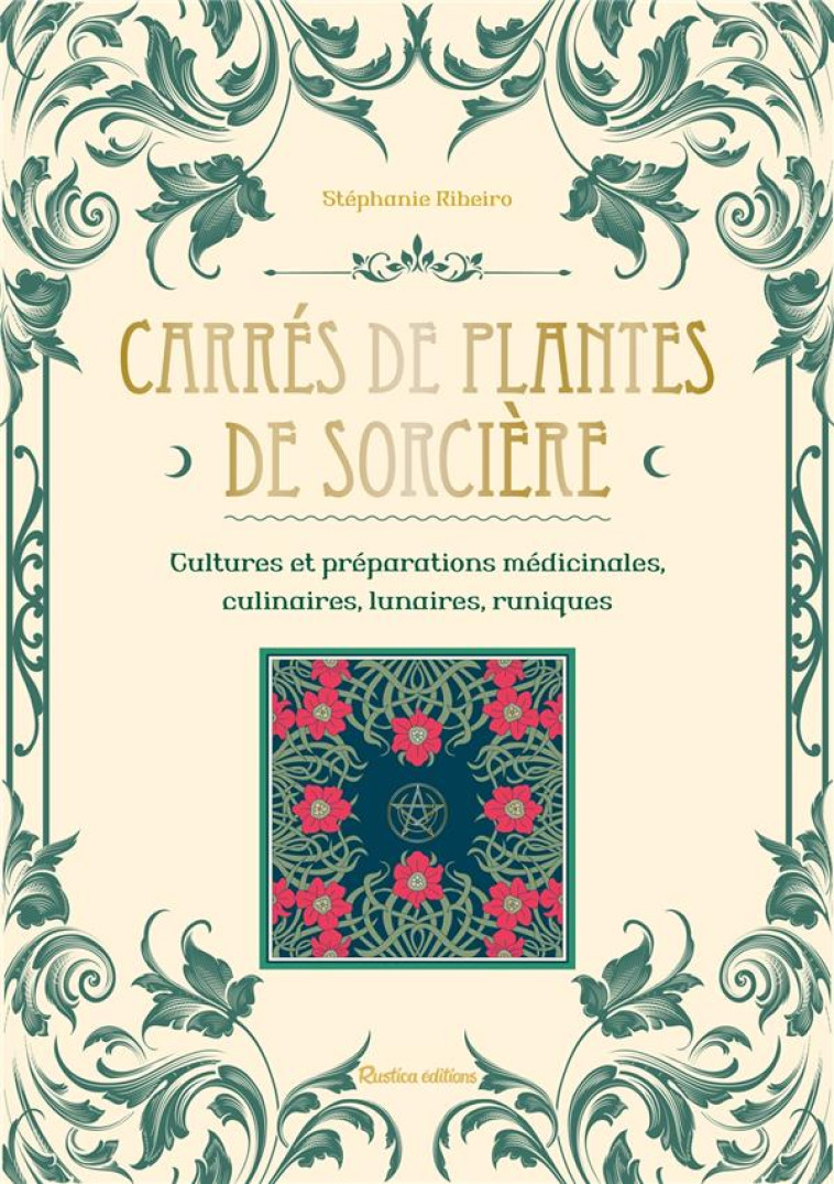 CARRES DE PLANTES DE SORCIERE - CULTURES ET PREPARATIONS CULINAIRES, MEDICINALES, LUNAIRES - RIBEIRO STEPHANIE - RUSTICA