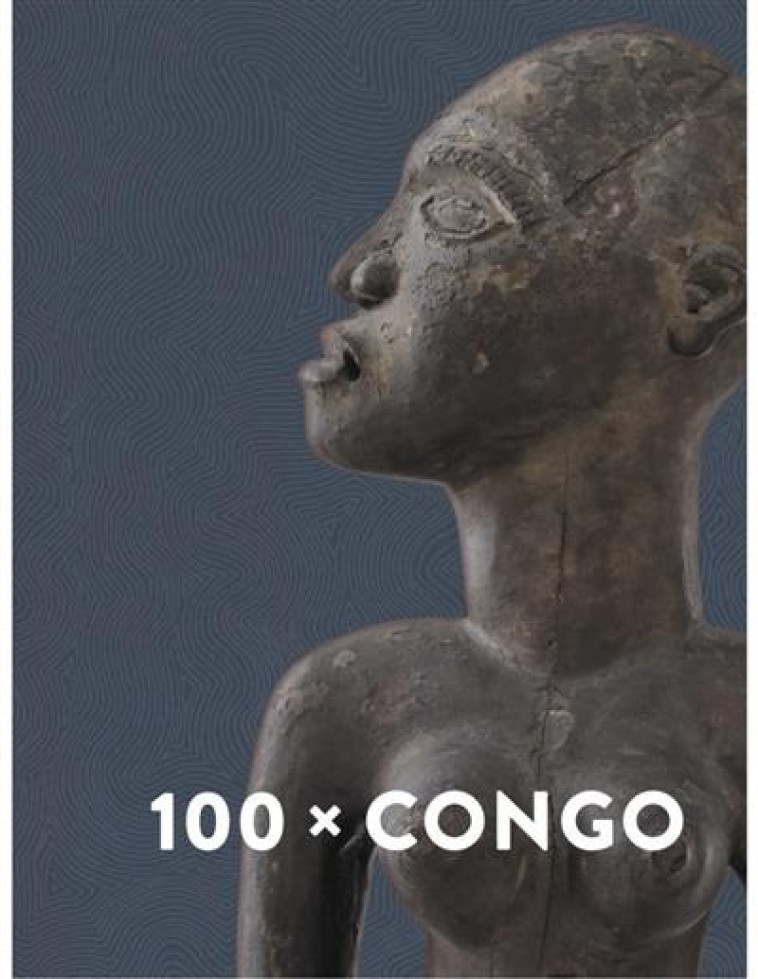 100X CONGO. UN SIECLE D'ART CONGOLAIS - DIV - NC