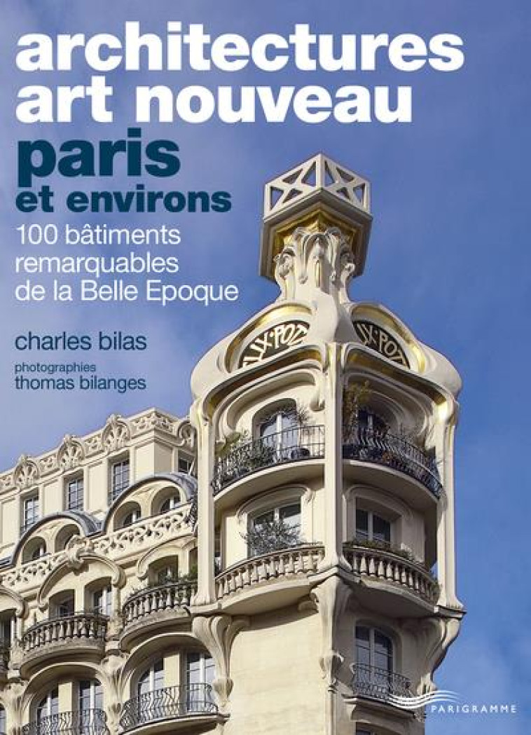 ARCHITECTURES ART NOUVEAU : PARIS ET ENVIRONS - BILAS/BILANGES - PARIGRAMME