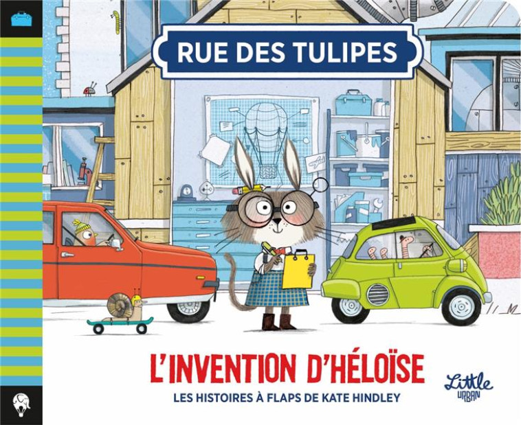 RUE DES TULIPES TOME 4 : L'INVENTION D'HELOISE - HINDLEY KATE - LITTLE URBAN