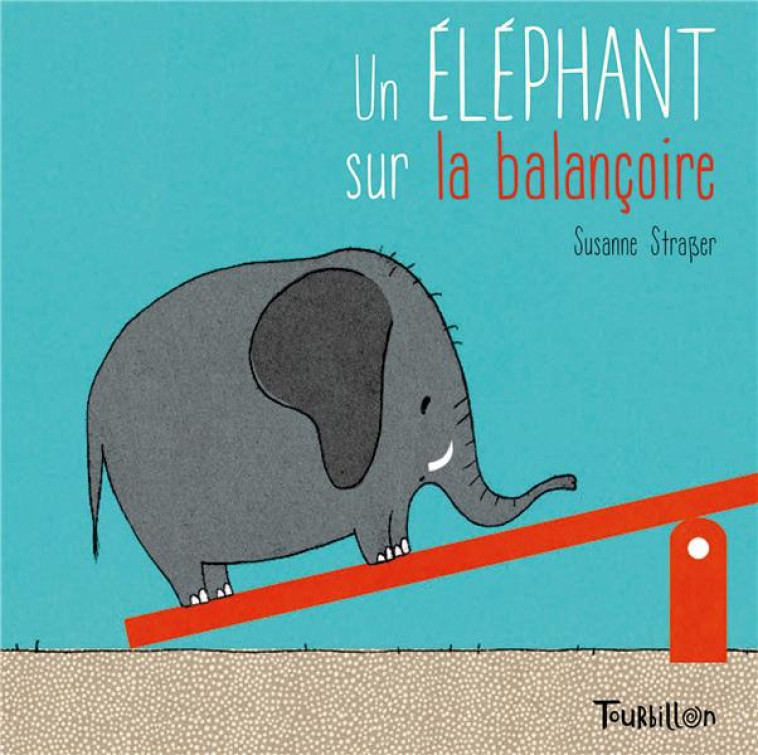 UN ELEPHANT SUR LA BALANCOIRE - STRASSER SUSANNE - Tourbillon