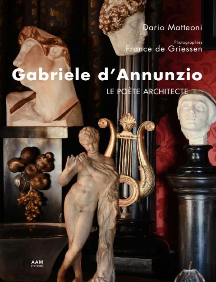 GABRIELE D'ANNUNZIO, LE POETE ARCHITECTE - MATTEONI/DE GRIESSEN - AAM