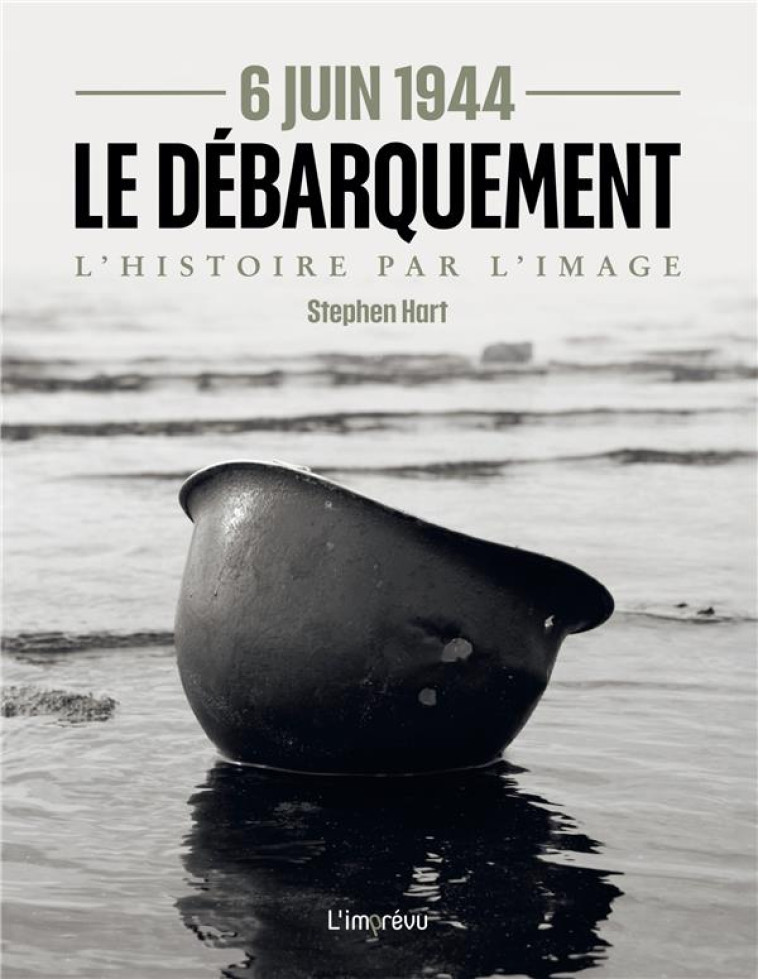 6 JUIN 1944, LE DEBARQUEMENT : L'HISTOIRE PAR L'IMAGE - XXX - L IMPREVU