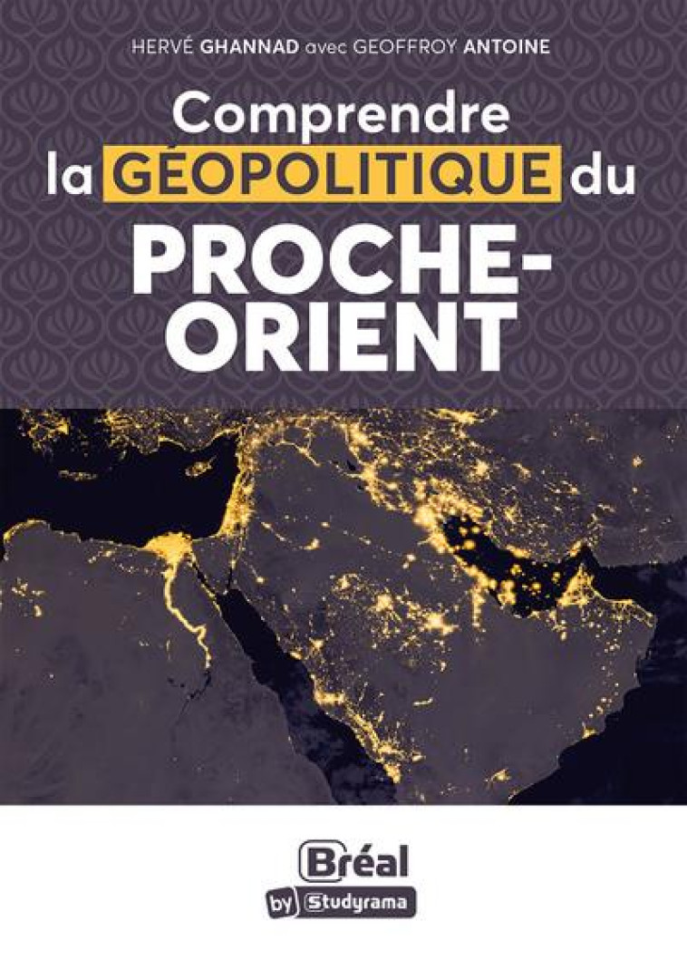 COMPRENDRE LA GEOPOLITIQUE DU PROCHE-ORIENT - ANTOINE/GHANNAD - BREAL