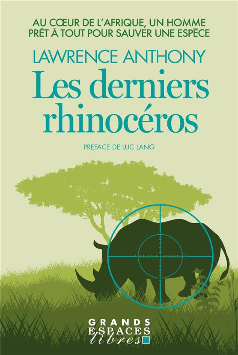 LES DERNIERS RHINOCEROS : AU COEUR DE L'AFRIQUE, UN HOMME PRET A TOUT POUR SAUVER UNE ESPECE - ANTHONY/LANG/SPENCE - ALBIN MICHEL