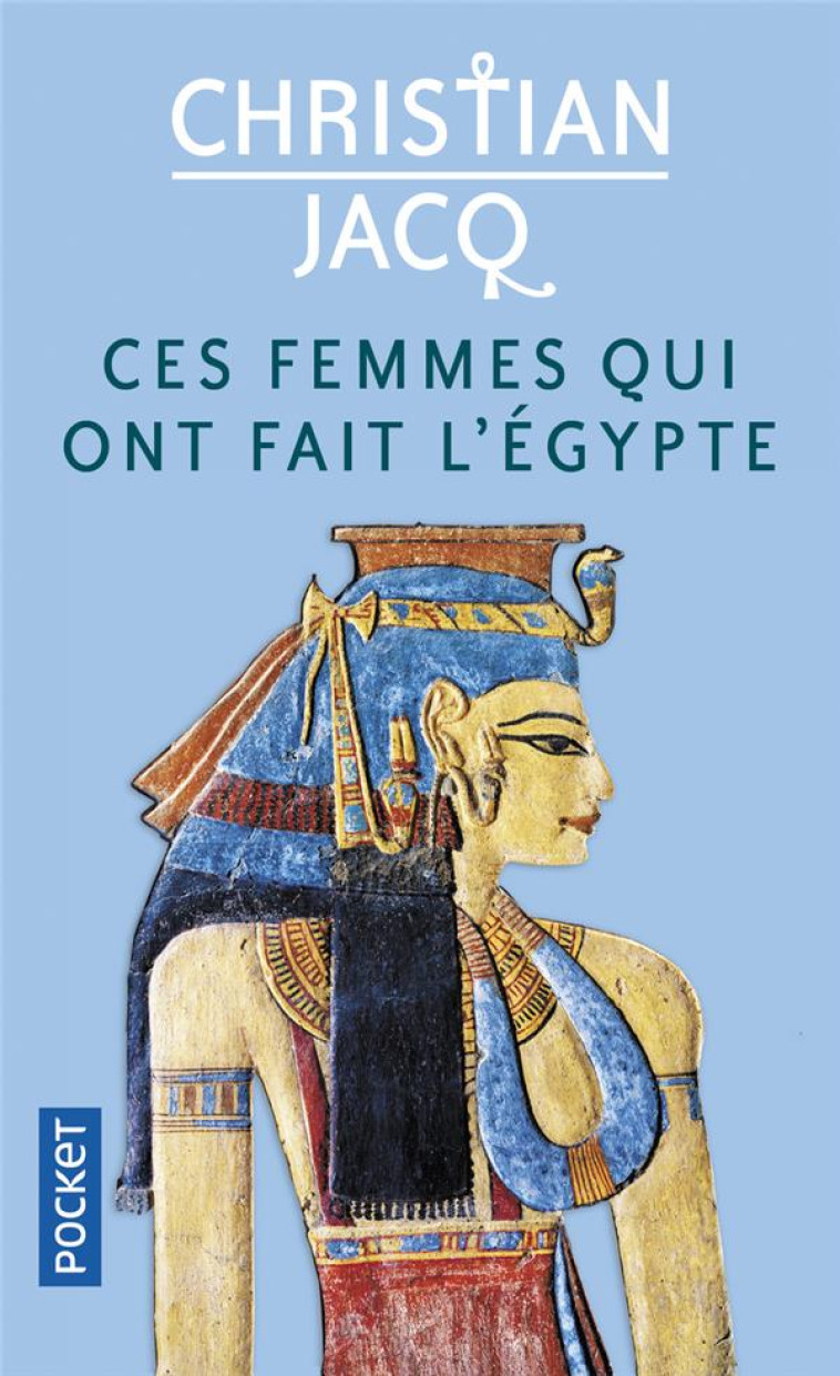 CES FEMMES QUI ONT FAIT L'EGYPTE - JACQ CHRISTIAN - POCKET