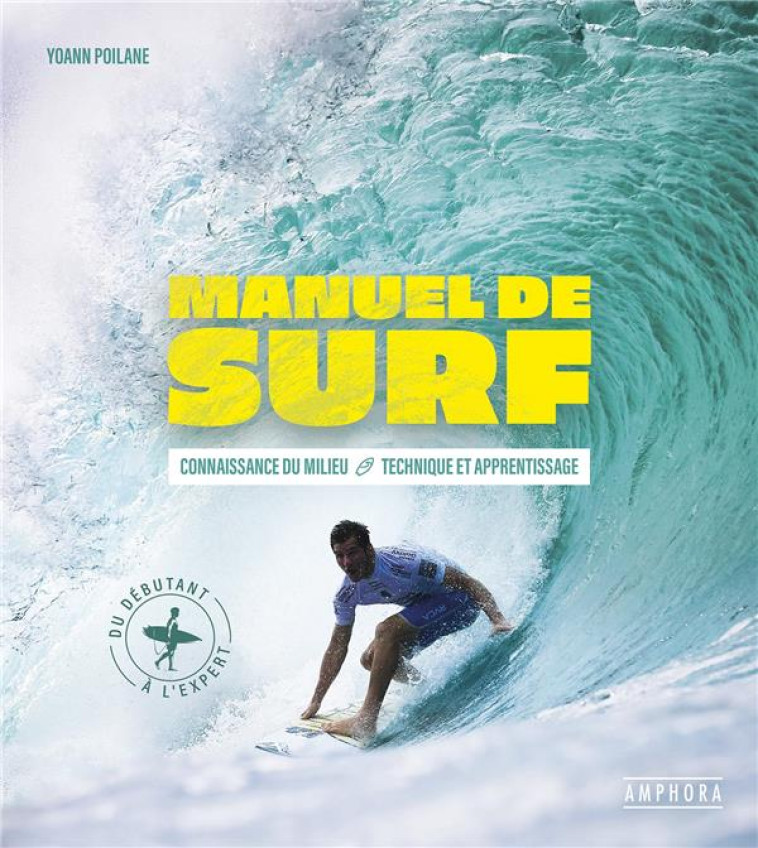 MANUEL DE SURF : CONNAISSANCE DU MILIEU, TECHNIQUE ET APPRENTISSAGE - POILANE YOANN - AMPHORA