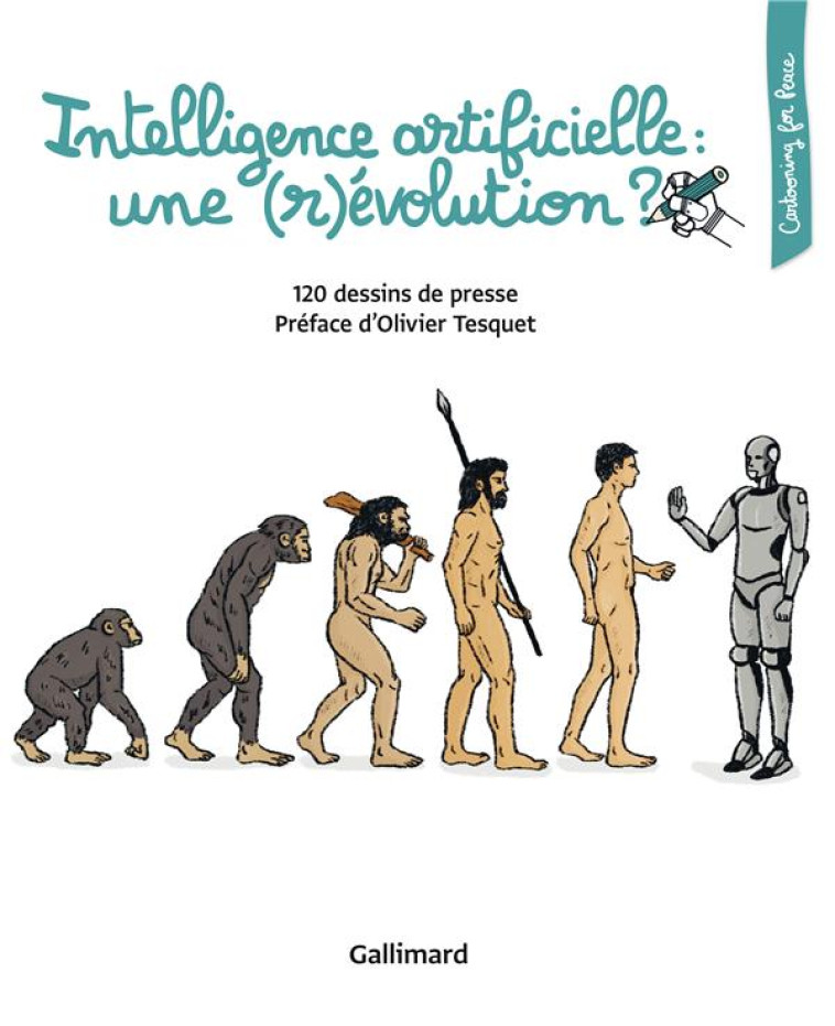 INTELLIGENCE ARTIFICIELLE : UNE (R)EVOLUTION ? 120 DESSINS DE PRESSE - COLLECTIFS/TESQUET - Gallimard-Loisirs