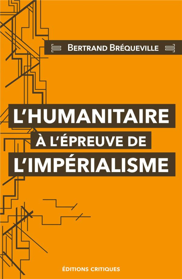 L'HUMANITAIRE A L'EPREUVE DE L'IMPERIALISME - BREQUEVILLE BERTRAND - ED CRITIQUES