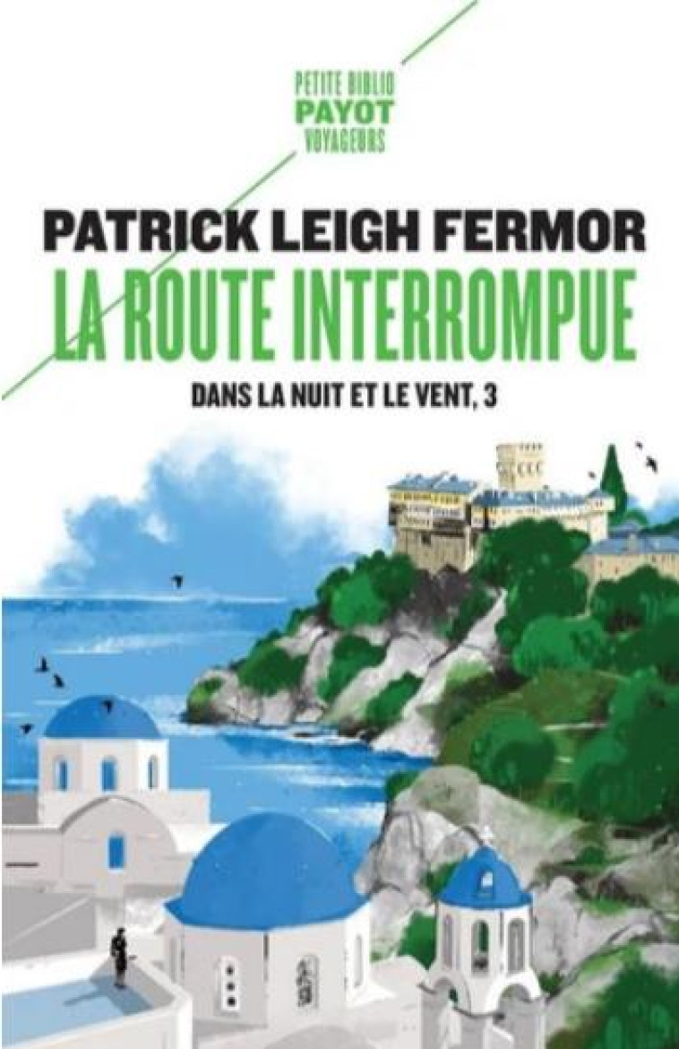 DANS LA NUIT ET LE VENT TOME 3 : LA ROUTE INTERROMPUE - LEIGH FERMOR PATRICK - PAYOT POCHE