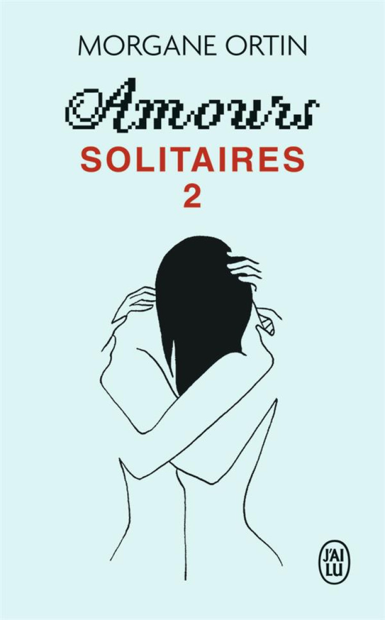 AMOURS SOLITAIRES TOME 2 - ORTIN MORGANE - J'AI LU