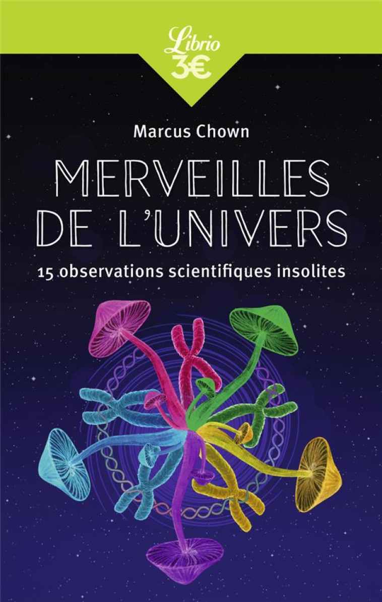 MERVEILLES DE L'UNIVERS : 15 OBSERVATIONS SCIENTIFIQUES INSOLITES - CHOWN MARCUS - J'AI LU