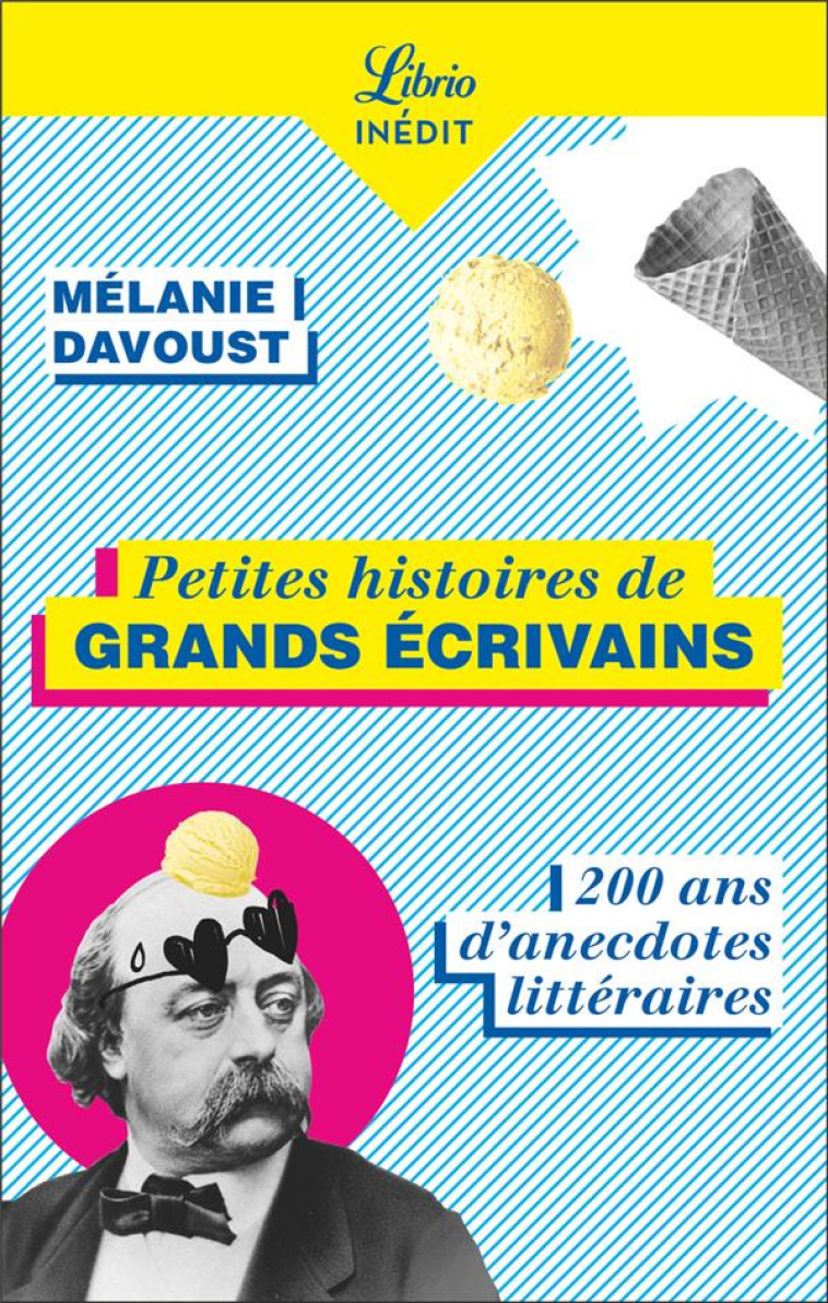 PETITES HISTOIRES DE GRANDS ECRIVAINS : 200 ANS D'ANECDOTES LITTERAIRES - DAVOUST MELANIE - J'AI LU