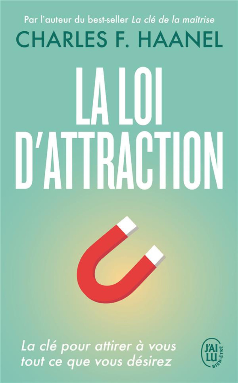 LA LOI D'ATTRACTION - LA CLE POUR ATTIRER A VOUS TOUT CE QUE VOUS DESIREZ - HAANEL CHARLES F. - J'AI LU